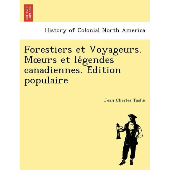 Forestiers et Voyageurs. Mœurs et Légendes Canadiennes. (Édition Populaire) (Paperback)