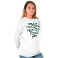 thumbnail image 4 of I'm Going Hunting Today Long Sleeve TShirt Men Women Brisco Brands M, 4 of 5
