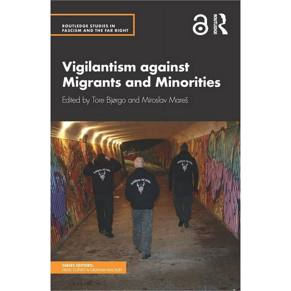 Routledge Studies in Fascism and the Far Vigilantism Against Migrants and Minorities, (Paperback)