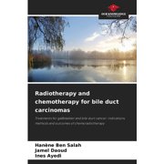 Radiotherapy and chemotherapy for bile duct carcinomas, (Paperback)