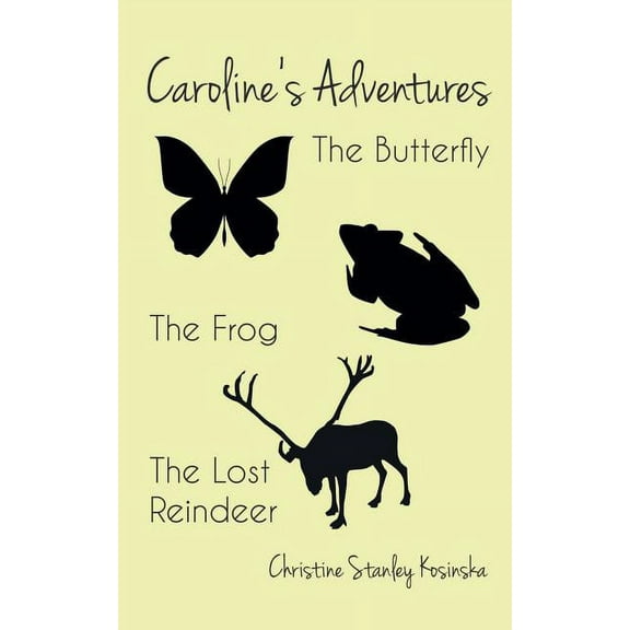Caroline's Adventures: The Butterfly, The Frog, The Lost Reindeer (Paperback)
