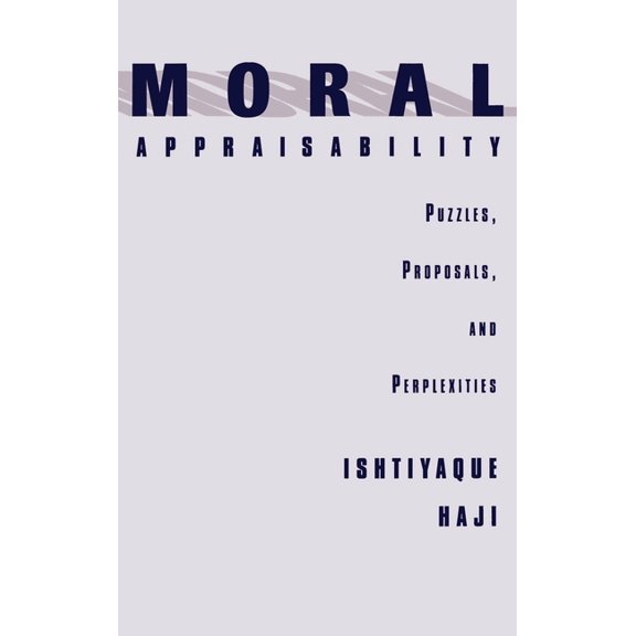 Moral Appraisability: Puzzles, Proposals, and Perplexities, (Hardcover)