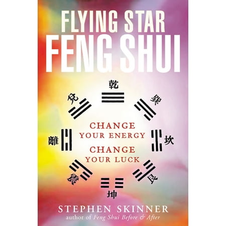 Flying Star Feng Shui : Change your Energy; Change your Luck