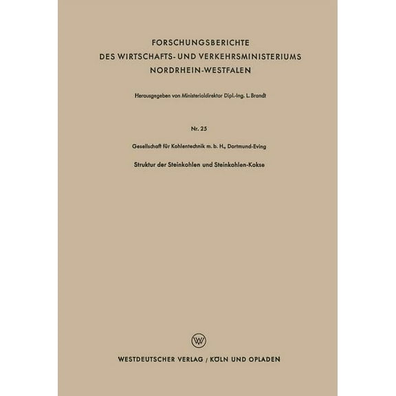 Forschungsberichte Des Wirtschafts- Und Struktur Der Steinkohlen Und Steinkohlen-Kokse, Book 25, (Paperback)