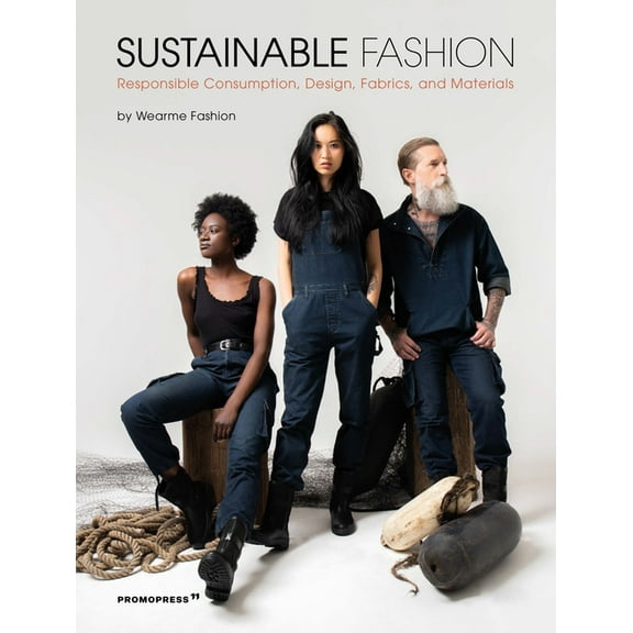 Sustainable Fashion: Responsible Consumption, Design, Fabrics, and Materials (Paperback) by Wearme Fashion (Editor)