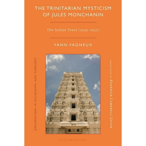 Explorations in Philosophy and Theology The Trinitarian Mysticism of Jules Monchanin: The Indian Years (1939-1957), (Hardcover)