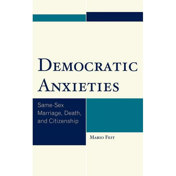 Democratic Anxieties: Same-Sex Marriage, Death, and Citizenship, (Hardcover)