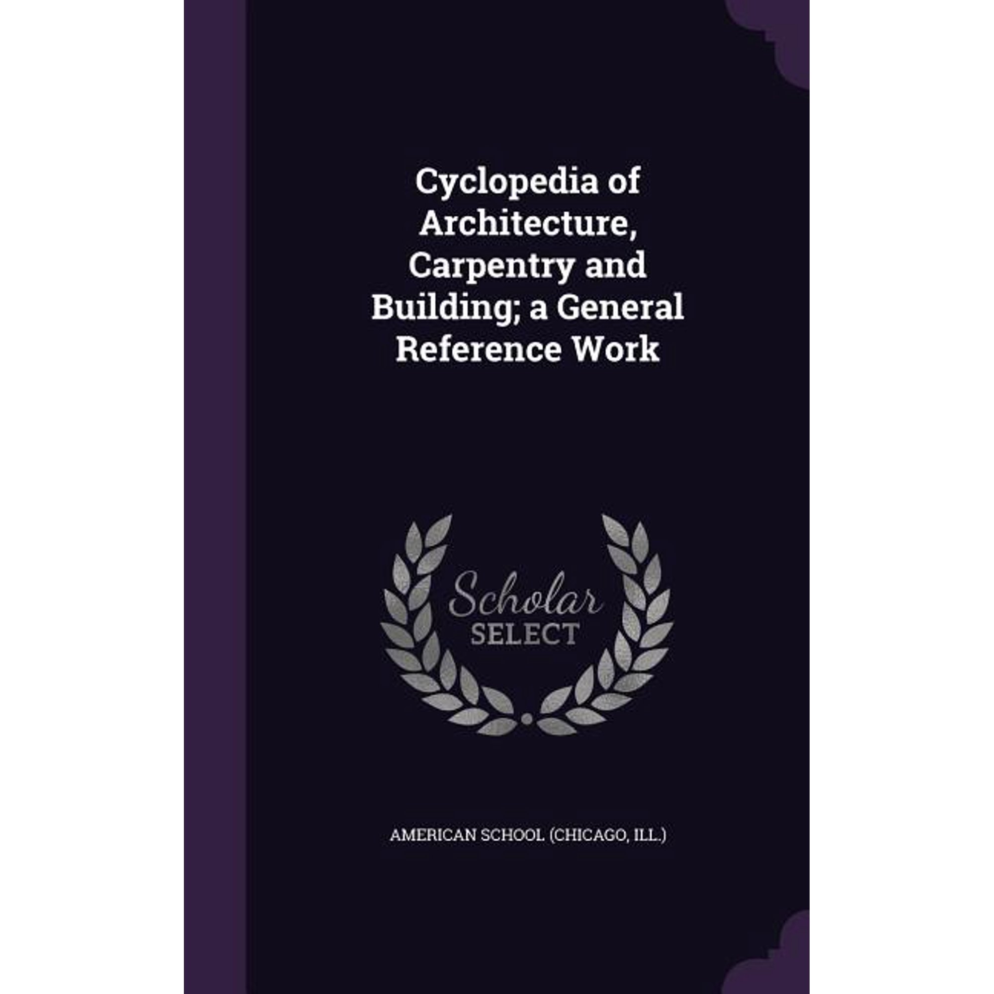Cyclopedia of Architecture Carpentry and Building; a General Reference Work (Hardcover)
