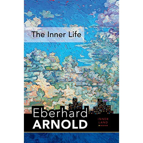The Inner Life: Inner Land--A Guide into the Heart of the Gospel, Volume 1 (Eberhard Arnold Centennial Editions)