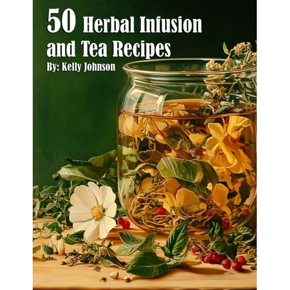 50 Herbal Infusions and Tea Recipes, (Paperback)