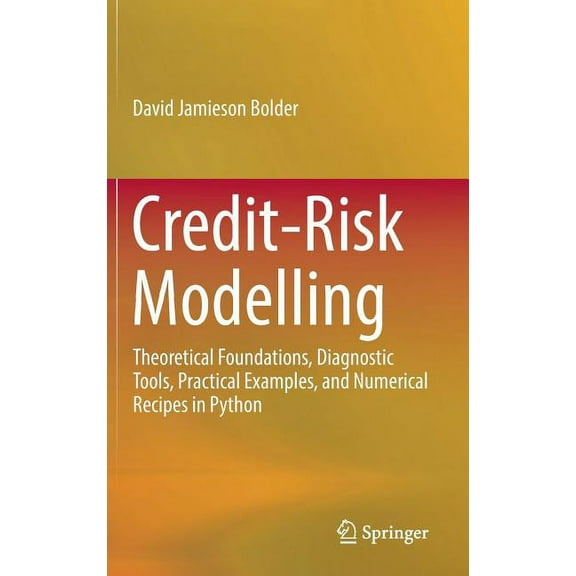 Credit-Risk Modelling: Theoretical Foundations, Diagnostic Tools, Practical Examples, and Numerical Recipes in Python, (Hardcover)