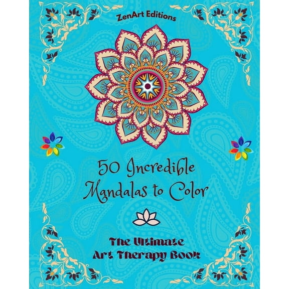 50 Incredible Mandalas to Color: The Ultimate Art Therapy Book Self-Help Tool for Full Relaxation and Creativity: Amazin, (Paperback)