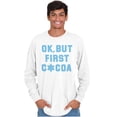 thumbnail image 5 of Snowflake Ok But First Hot Cocoa Long Sleeve TShirt Men Women Brisco Brands X, 5 of 6