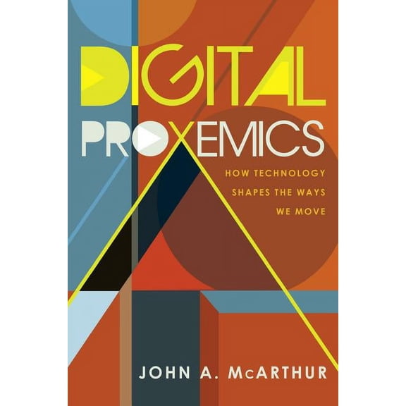 Digital Formations: Digital Proxemics: How Technology Shapes the Ways We Move (Hardcover)