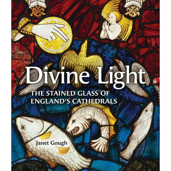 Divine Light: The Stained Glass of England's Cathedrals, (Paperback)