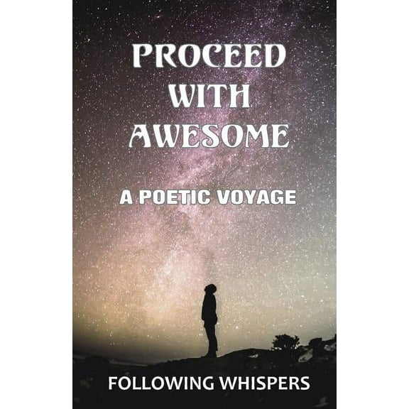 Proceed With Awesome: A Poetic Voyage, (Paperback)