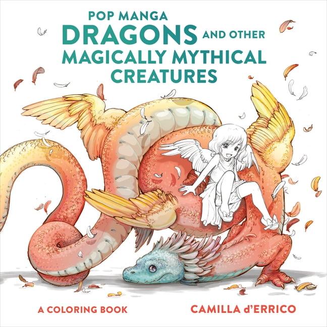 Pop Manga Dragons and Other Magically Mythical Creatures: A Coloring Book -- Camilla D'Errico