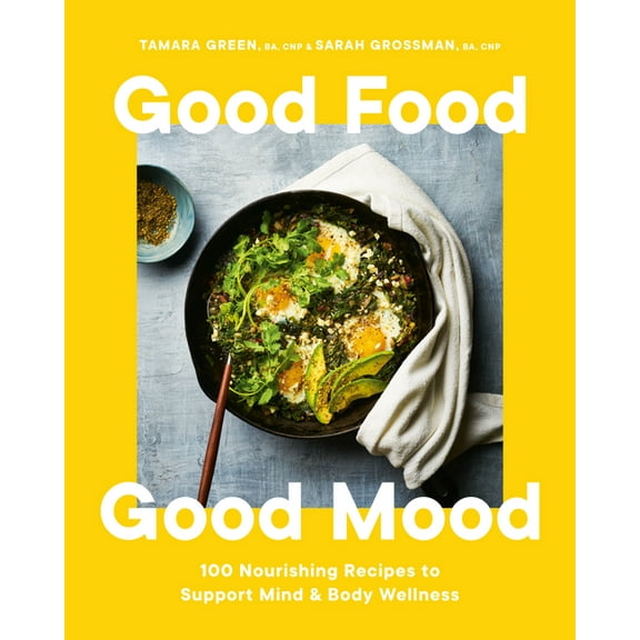 Good Food, Good Mood: 100 Nourishing Recipes to Support Mind and Body Wellness, (Hardcover)