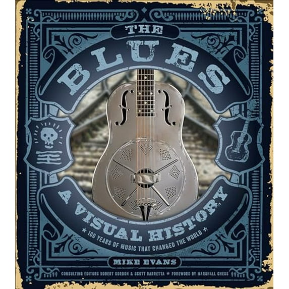 Pre-Owned The Blues: A Visual History: 100 Years of Music That Changed the World (Hardcover) 0764359754 9780764359750