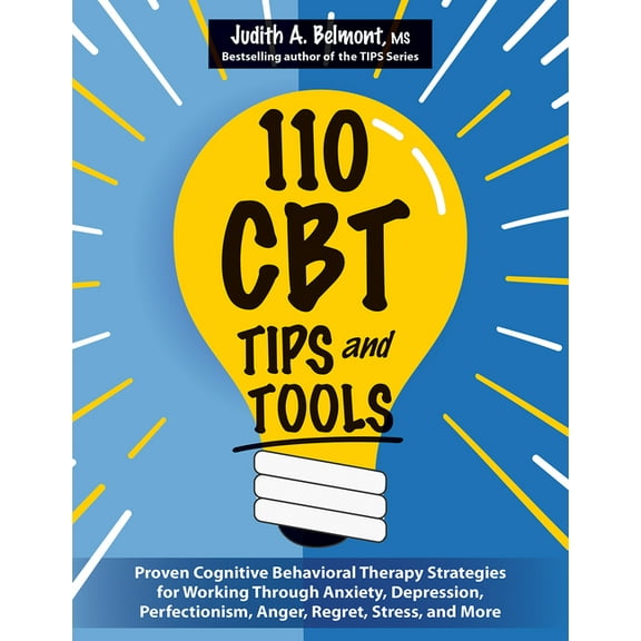 110 CBT Tips and Tools: Proven Cognitive Behavioral Therapy Strategies for Working Through Anxiety, Depression, Perfecti, (Paperback)
