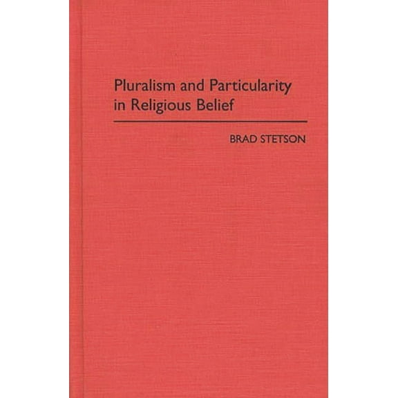 Pluralism and Particularity in Religious Belief, (Hardcover)