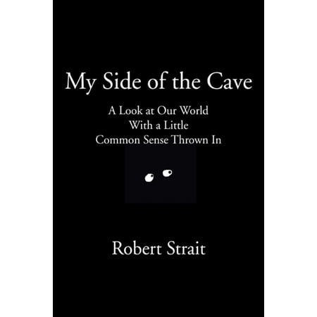 My Side of the Cave A Look at Our World With a Little Common Sense Thrown In - (Best Caves In The World)