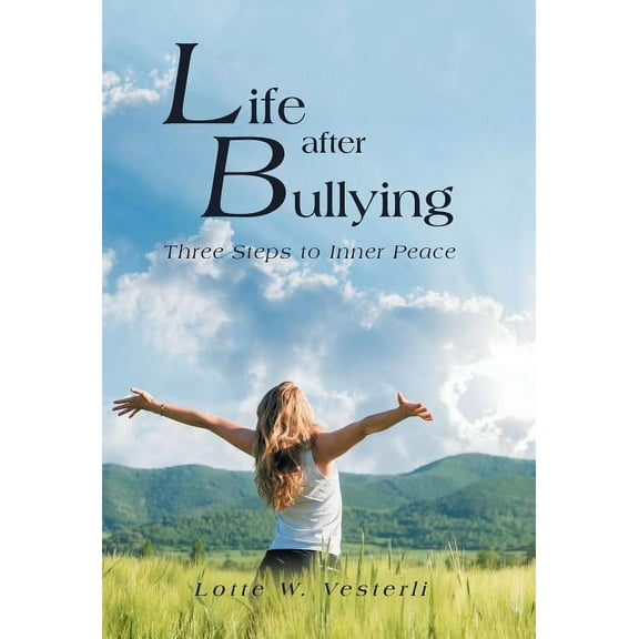 Life After Bullying: Three Steps to Inner Peace (Hardcover)