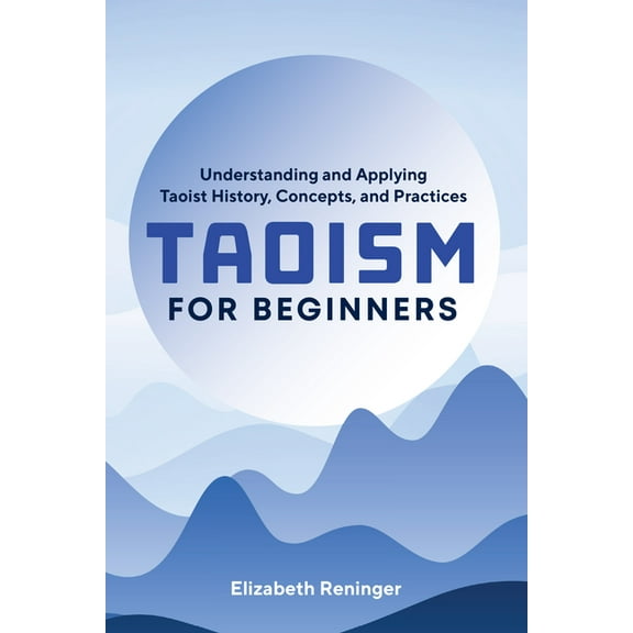 Taoism for Beginners: Understanding and Applying Taoist History, Concepts, and Practices, (Paperback)