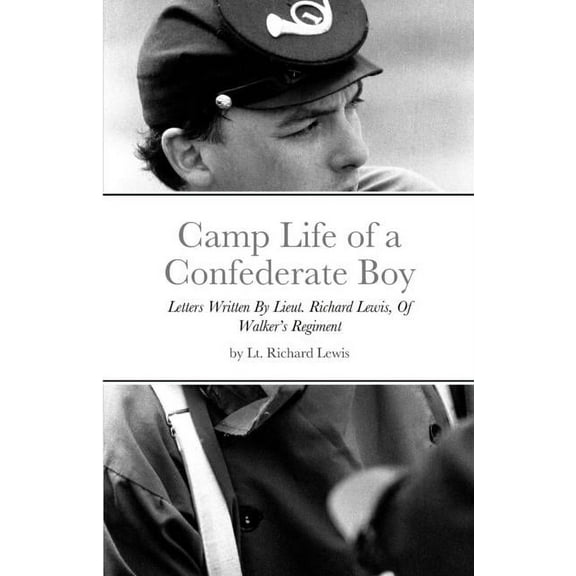Camp Life of a Confederate Boy: Letters Written By Lieut. Richard Lewis, Of Walker's Regiment (Paperback)