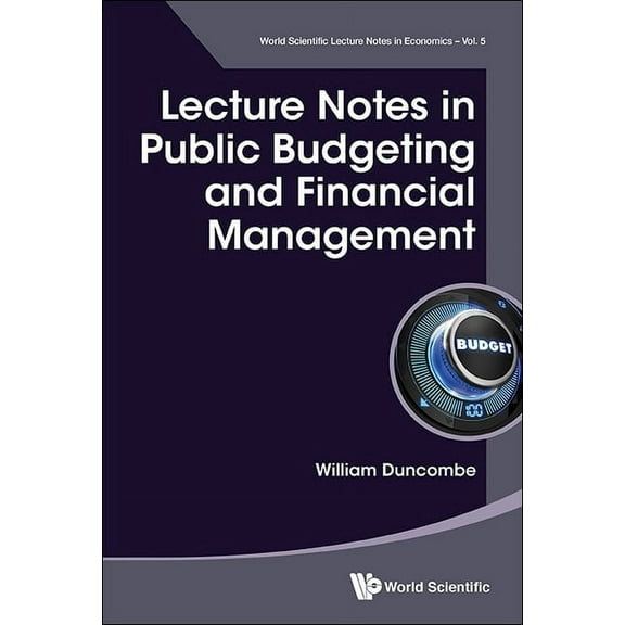 World Scientific Lecture Notes in Econom Lecture Notes in Public Budgeting and Financial Management, Book 5, (Paperback)
