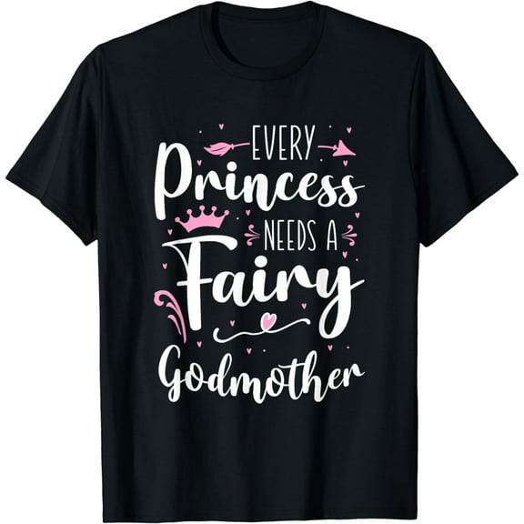 Every Princess Needs A Fairy Godmother T-Shirt
