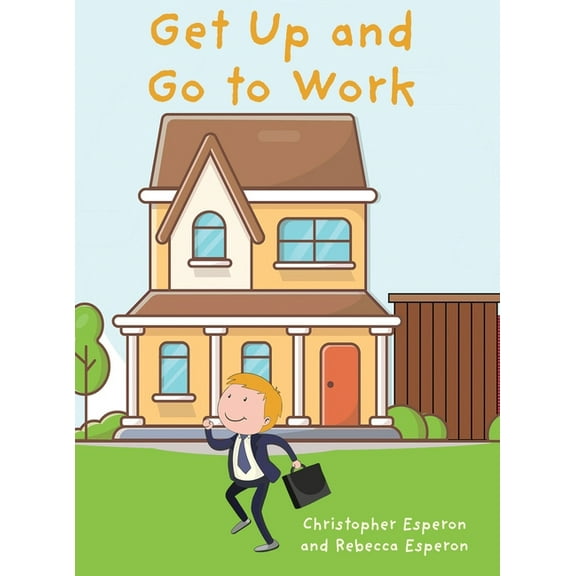 Get Up and Go to Work, (Hardcover)