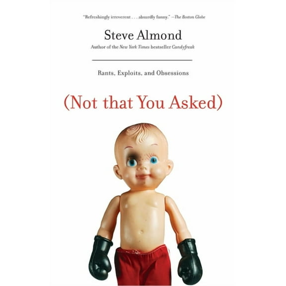 (Not That You Asked): Rants, Exploits, and Obsessions, (Paperback)