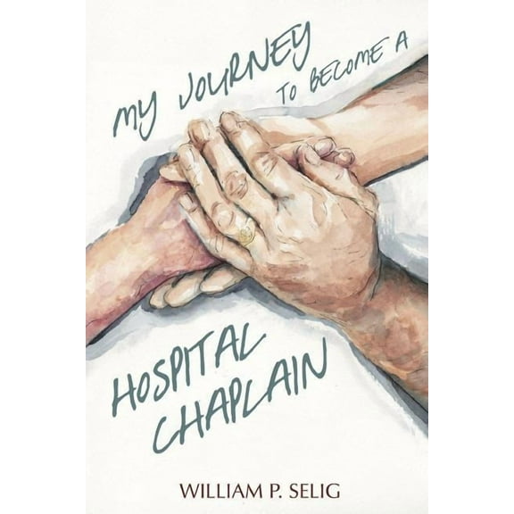 My Journey to Become a Hospital Chaplain (Paperback)