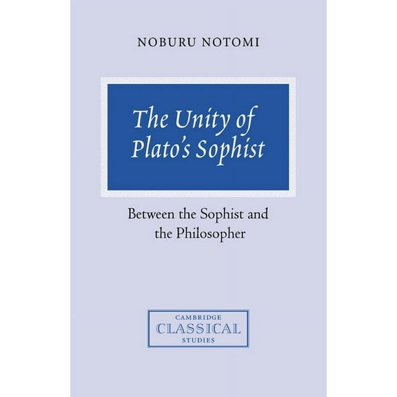Cambridge Classical Studies The Unity of Plato's Sophist: Between the Sophist and the Philosopher, (Hardcover)