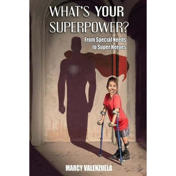What's Your Superpower : From Special Need to Super Heroes (Paperback)