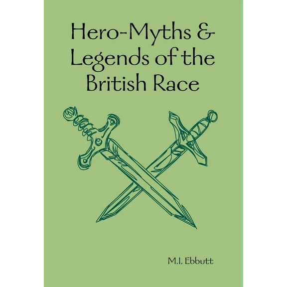 Hero-Myths & Legends of the British Race, (Hardcover)