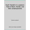 thumbnail image 1 of Pre-Owned Hush! Handel's in a passion: Tales of Bach, Handel, and their contemporaries (Paperback) 0233977295 9780233977294, 1 of 1