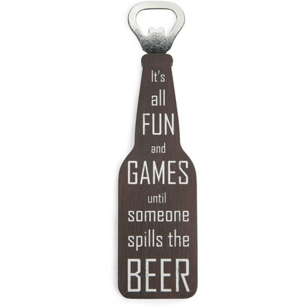 Magnetic Beer Bottle Opener - Pavilion - It's all Fun and Games until Someone Spills the Beer Magnetic Bottle Opener