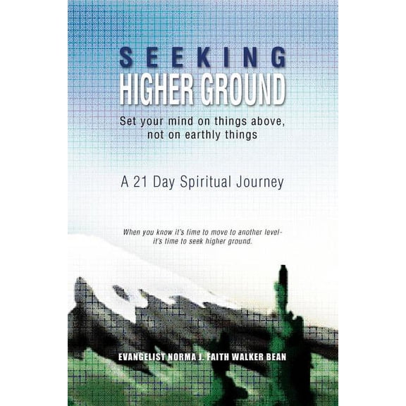 Seeking Higher Ground : Set Your Mind on Things Above, Not on Earthly Things