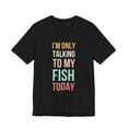 thumbnail image 3 of I'm only talking to my fish today funny cute fish mom  Unisex T-shirt, 3 of 7