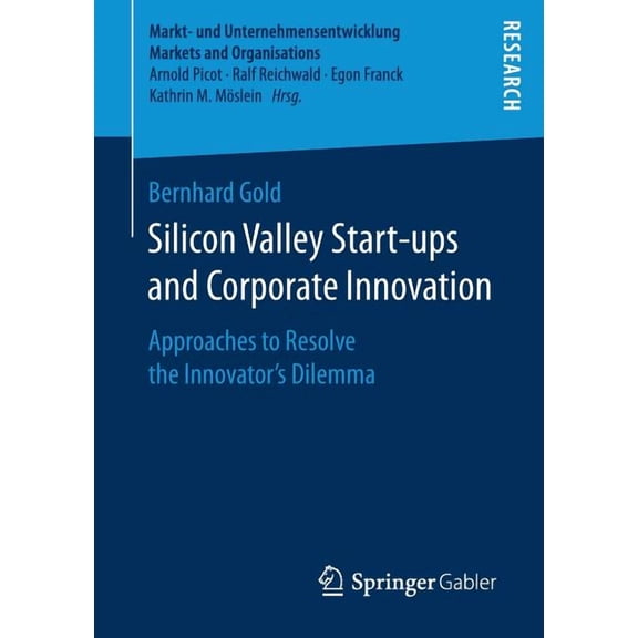 Markt- Und Unternehmensentwicklung Marke Silicon Valley Start‐ups and Corporate Innovation: Approaches to Resolve the Innovator's Dilemma, (Paperback)