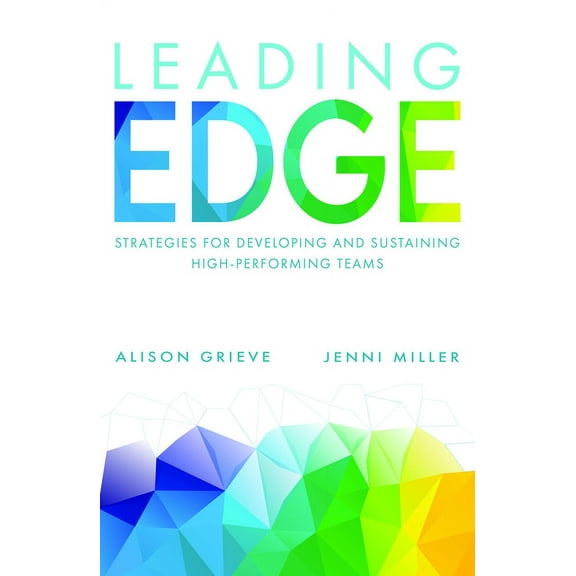 Leading Edge: Strategies for Developing and Sustaining High-Performing Teams, (Paperback)