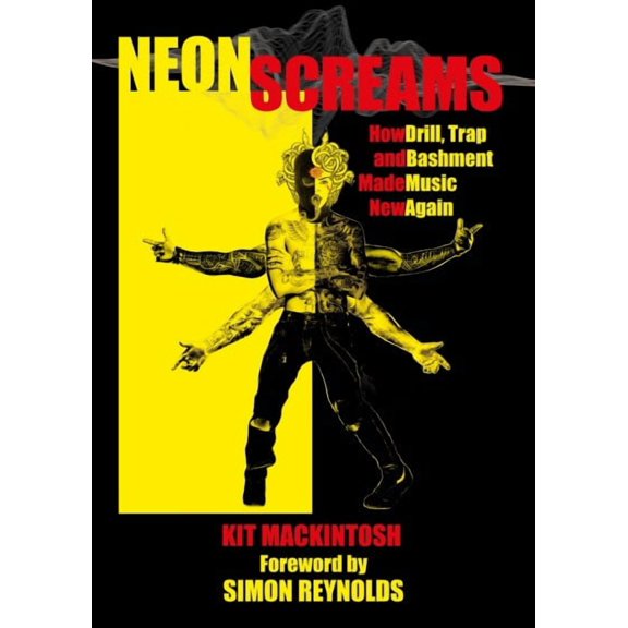 Neon Screams : How Drill, Trap and Bashment Made Music New Again