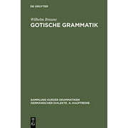 Gotische Grammatik (Sammlung Kurzer Grammatiken Germanischer Dialekte. A: Hauptreihe) (German Edition)