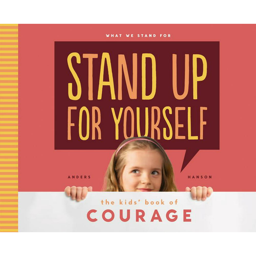 What We Stand for: Stand Up for Yourself : The Kids' Book of Courage ...