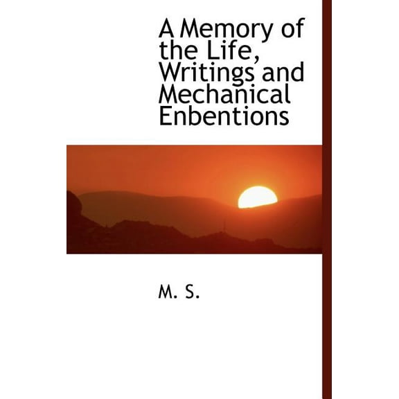 A Memory of the Life, Writings and Mechanical Enbentions (Hardcover)