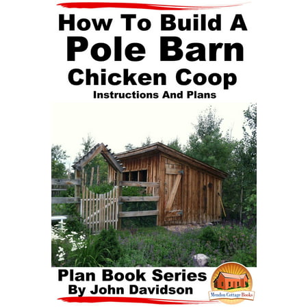 How to Build a Pole Barn Chicken Coop: Instructions and Plans -
