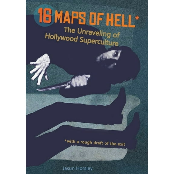 16 Maps of Hell: The Unraveling of Hollywood Superculture, (Paperback)