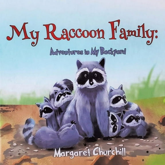My Raccoon Family: Adventures in My Backyard, (Paperback)